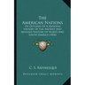 The American Nations: Or Outlines Of A National History Of The Ancient And Modern Nations Of North And South America (1836)