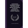 Ecclesiastical Meditations Suitable for Priests On the Mission and Students in Diocesan Seminaries, by a Catholic Clergyman