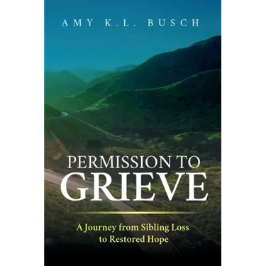Permission to Grieve: A Journey from Sibling Loss to Restored Hope