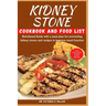 Kidney Stone Cookbook and Food List: Nutritional Guide with a meal plan for preventing kidney stones and recipes to improve renal function