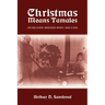 Christmas Means Tamales: (As Did Every Weekend When I was a Kid)