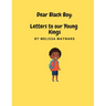 Dear Black Boy: Letters to our Young Kings