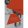 Clio's Bastards: Or, the Wrecking of History and the Perversion of Our Historical Consciousness