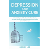 Depression and Anxiety Cure: A practical approach to break free from trauma. Self-help therapy for overcoming worry and regain control of your life