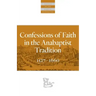 Confessions of Faith in the Anabaptist Tradition: 1527-1676