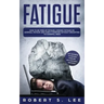 Fatigue: How to be Free of Fatigue, Chronic Fatigue or Adrenal Fatigue and Cure it Forever without Resorting to Harmful Meds