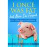 I Once Was Fat But Now I'm Found: Part 1 - First Steps to Food Freedom