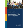 A Study Guide for Jack London's The Call of the Wild