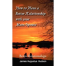 How to Have a Better Relationship with your Mate/Spouse: Better Relationships