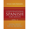 Conversational Spanish For Adults Seeing What You're Hearing! Level II
