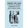 Under The Lash - A History Of Corporal Punishment In The British Armed Forces