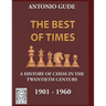 The Best of Times 1901-1960: A History of Chess in the Twentieth Century