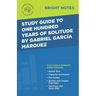 Study Guide to One Hundred Years of Solitude by Gabriel Garcia Marquez
