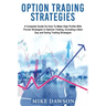 Option Trading Strategies: A Complete Guide On How To Make High Profits With Proven Strategies in Options Trading, Including a Best Day and Swing