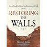 Restoring the Walls: How to Rebuild and Renew Your Relationship with God
