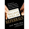 Million Dollar Referrals: The Secrets to Building a Perpetual Client List to Generate a Seven-Figure Income