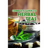 Complete Guide to Herbal Teas: Types of Herbal Teas: Herbal Teas