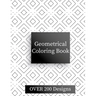 Geometric Coloring Book: Over 200 Geometric Relaxing Patterns