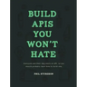 Build APIs You Won't Hate: Everyone and their dog wants an API, so you should probably learn how to build them