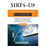 SIRFs Up - Catching the Next Wave in Marketing: The Story of How "Spend to Impact Response Functions" (SIRFS), Algorithms and Software Are Changing Th