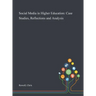 Social Media in Higher Education: Case Studies, Reflections and Analysis