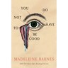 You Do Not Have To Be Good