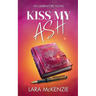 Kiss My Ash: A paranormal fantasy with chaos and heart (An Umbrafore Novel)