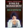 Stress Management: Simple Techniques to Kill Your Anxiety and Be Happy (Reduce Your Depression While Seeing Your Life in a New Light)