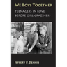 We Boys Together: Teenagers in Love Before Girl-Craziness
