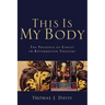 This Is My Body: The Presence of Christ in Reformation Thought