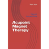 Acupoint Magnet Therapy: Magnet Acupuncture