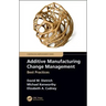 Additive Manufacturing Change Management: Best Practices