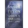 Stranger than Fiction - Being Tales from the Byways of Ghosts and Folk-Lore