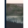 History of the Yakima Valley, Washington; Comprising Yakima, Kittitas, and Benton Counties ..; Volume 1