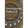 Investigating Vatican II: Its Theologians, Ecumenical Turn, and Biblical Commitment