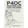 P4oc Praying for Our Children 52 Week Devotional & Prayer Guide: A Comprehensive Devotional & Prayer Guide to Deliver & Fortify Our Children