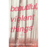 Beautiful, Violent Things