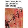 Music, Dance, Affect, and Emotions in Latin America