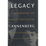 Legacy: A Biography of Moses and Walter Annenberg