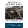 Glacier is for the Birds: A Trail Guide to the Birds of Glacier National Park