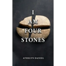 I Am Four Stones