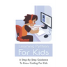 Learning Python For Kids: A Step-By-Step Guidance To Know Coding For Kids: How To Teach Kids Learn Coding