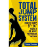 Total Jump System: How to Jump 8-14 Higher or More