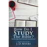 How Do I Study the Bible?: The Best Bible Study Methods for Christians