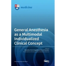 General Anesthesia as a Multimodal Individualized Clinical Concept