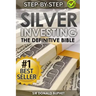 Silver Investing: The Definitive Bible (Why in 2015 the time for silver is now and how to get Rich selling silver)