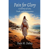 Pain for Glory: A Journey of Love, Truth, and Perseverance