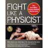 Fight Like a Physicist: The Incredible Science Behind Martial Arts