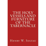 The Holy Vessels and Furniture of the Tabernacle