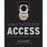 Unauthorised Access: Physical Penetration Testing for It Security Teams